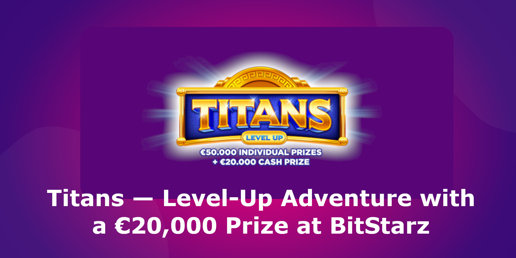 Titans-Level-Up avontuur met een prijs van €20.000 bij BitStarz