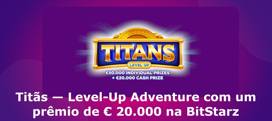 Titãs-Level-Up Adventure com um prêmio de € 20.000 na BitStarz